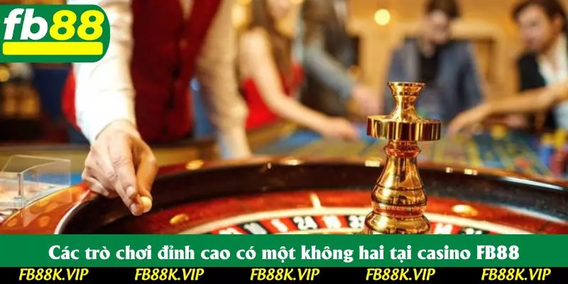 Các trò chơi đỉnh cao có một không hai tại casino FB88