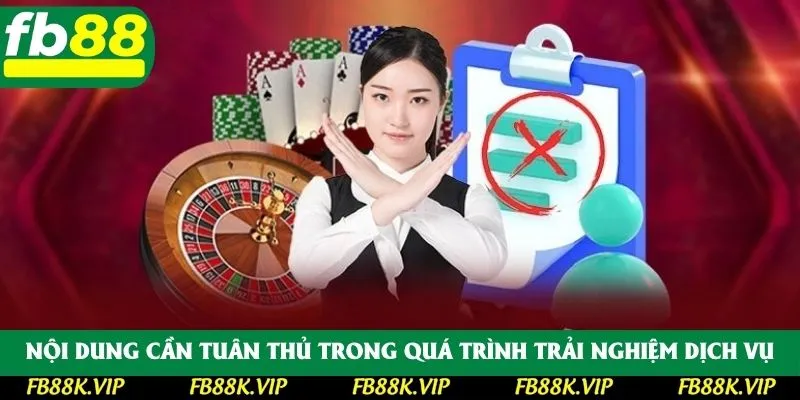 Nội dung cần tuân thủ trong quá trình trải nghiệm dịch vụ
