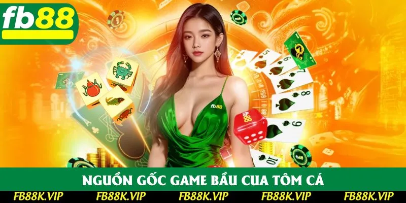 Nguồn gốc game bầu cua tôm cá Nguồn gốc game bầu cua tôm cá