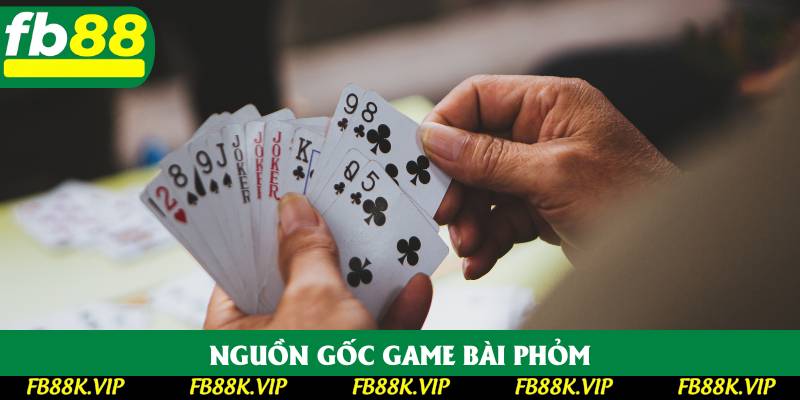 Nguồn gốc game bài phỏm Nguồn gốc game bài phỏm