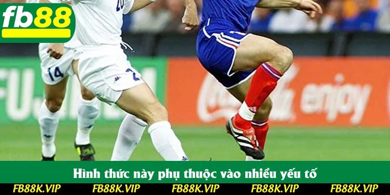 Hình thức này phụ thuộc vào nhiều yếu tố