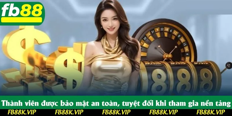 Thành viên được bảo mật an toàn, tuyệt đối khi tham gia nền tảng