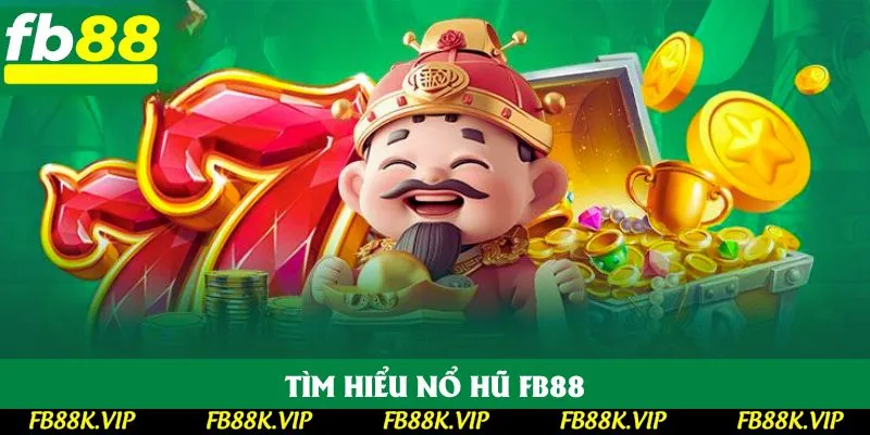 Tìm hiểu nổ hũ FB88 Tìm hiểu nổ hũ FB88