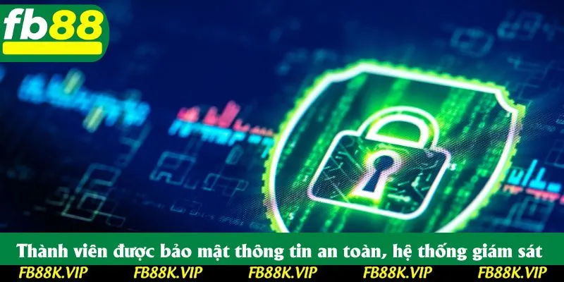 Thành viên được bảo mật thông tin an toàn, hệ thống giám sát 24/7