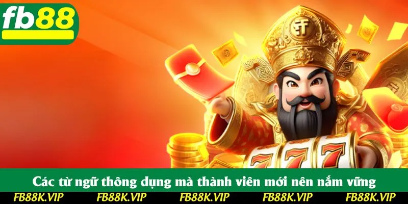 Các từ ngữ thông dụng mà thành viên mới nên nắm vững khi tham gia