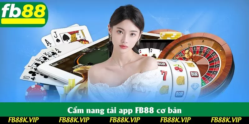Cẩm nang tải app FB88 cơ bản Cẩm nang tải app FB88 cơ bản