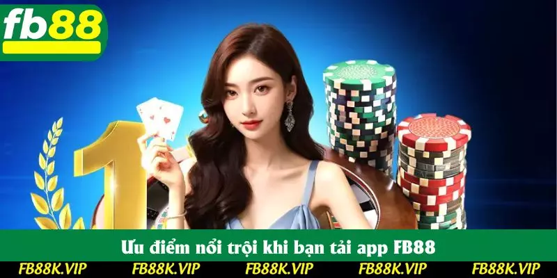 Ưu điểm nổi trội khi bạn tải app FB88