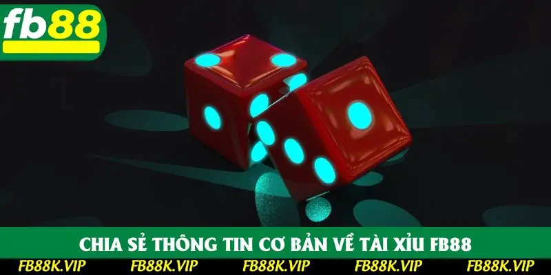 Chia sẻ thông tin cơ bản về tài xỉu FB88 Chia sẻ thông tin cơ bản về tài xỉu FB88