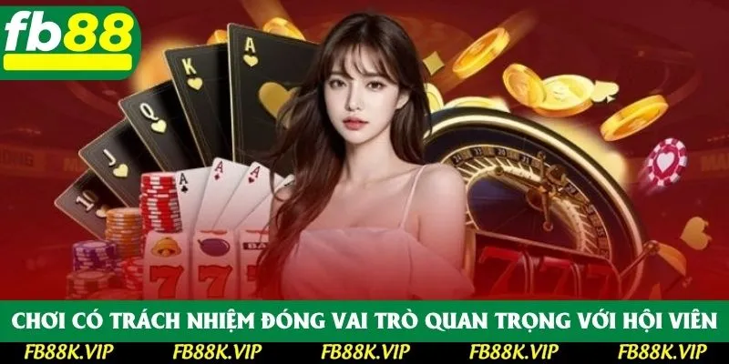 Chơi có trách nhiệm đóng vai trò quan trọng với hội viên Chơi có trách nhiệm đóng vai trò quan trọng với hội viên